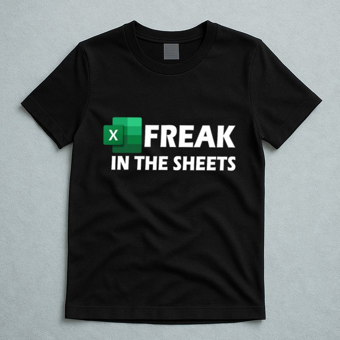 Freak In The Sheets Excel Freak In The Spreadsheets T-Shirt