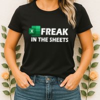 Freak In The Sheets Excel Freak In The Spreadsheets Women's T-Shirt