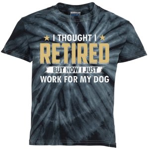 Funny I Thought I Retired But Now I Just Work For My Dog Kids Tie-Dye T-Shirt