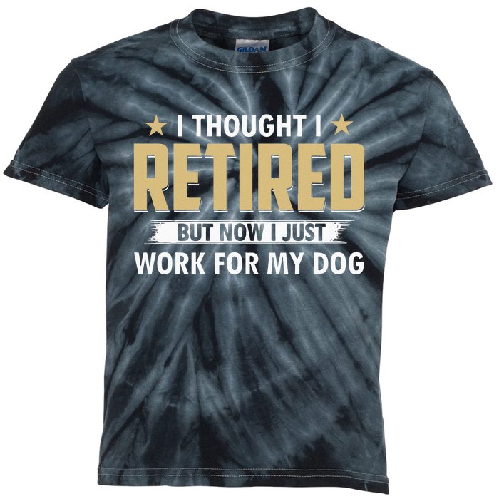 Funny I Thought I Retired But Now I Just Work For My Dog Kids Tie-Dye T-Shirt