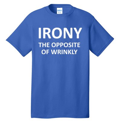 Funny Irony The Opposite Of Wrinkly Joke Sarcastic Family Cool Gift Tall T-Shirt