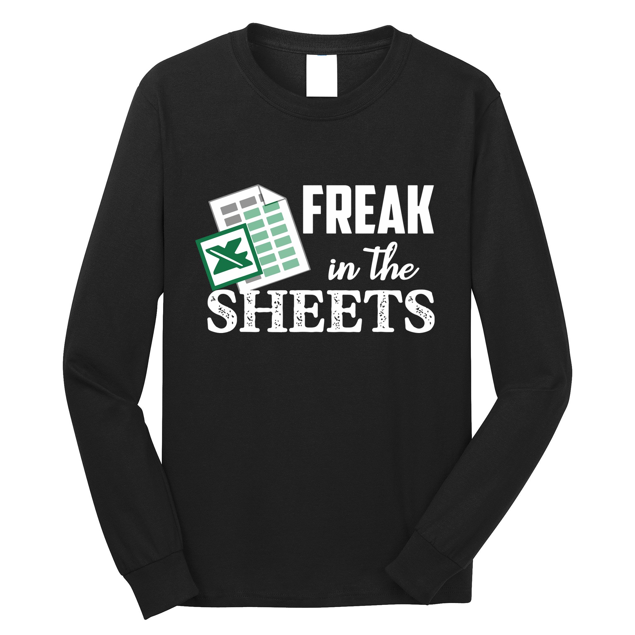 Freak In The Excel Sheets Funny Accountant Spreadsheet Long Sleeve Shirt