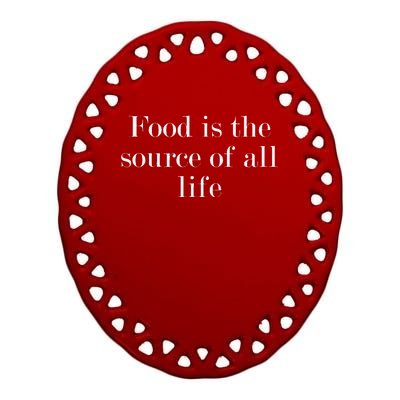 Food Is The Source Of All Life Ceramic Oval Ornament