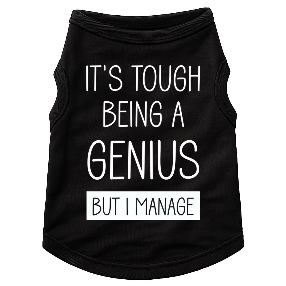Funny ItS Tough Being Genius But I Manage Doggie Tank