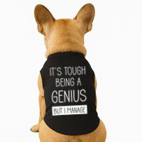 Funny ItS Tough Being Genius But I Manage Doggie Tank