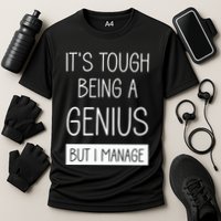 Funny ItS Tough Being Genius But I Manage Performance Shirt