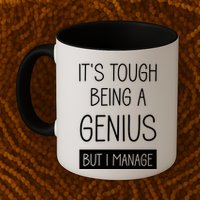 Funny ItS Tough Being Genius But I Manage Mug