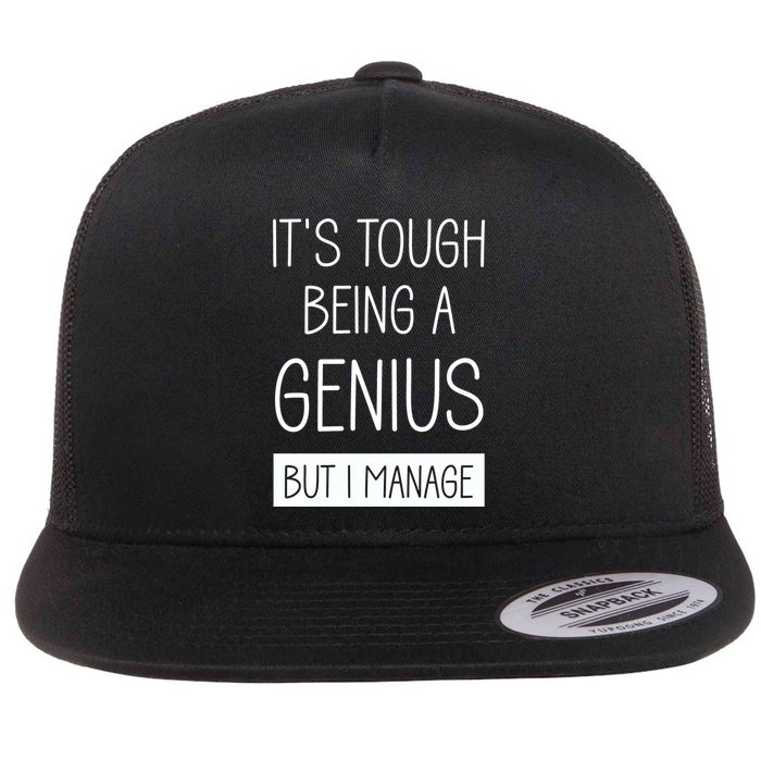 Funny ItS Tough Being Genius But I Manage Flatbill Hat