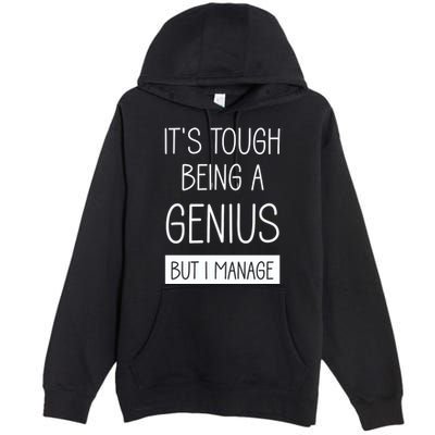 Funny ItS Tough Being Genius But I Manage Premium Pullover Hoodie