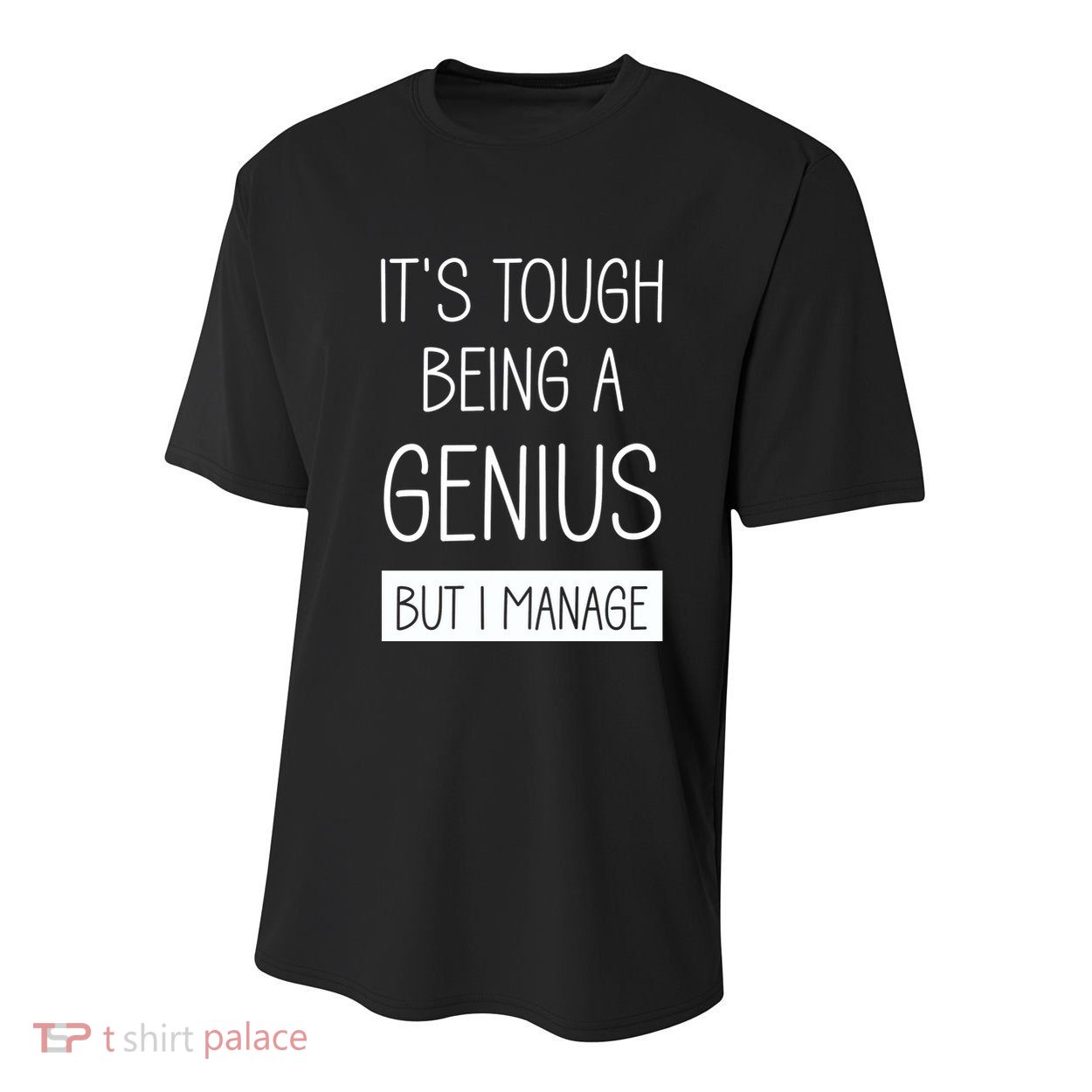 Funny ItS Tough Being Genius But I Manage Youth Performance Sprint T-Shirt