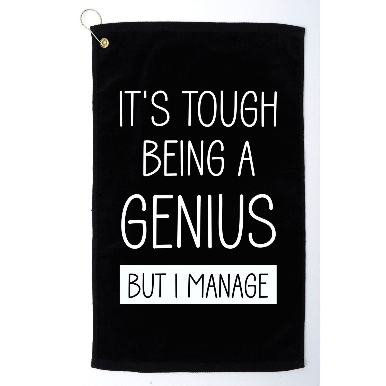 Funny ItS Tough Being Genius But I Manage Golf Towel