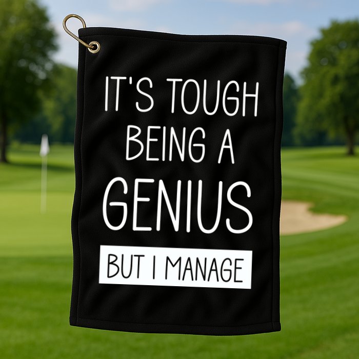 Funny ItS Tough Being Genius But I Manage Golf Towel