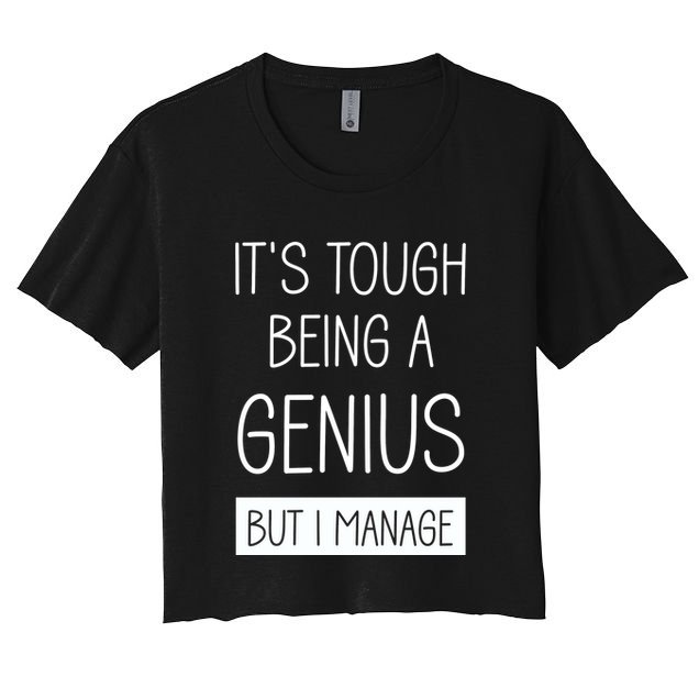 Funny ItS Tough Being Genius But I Manage Crop Top
