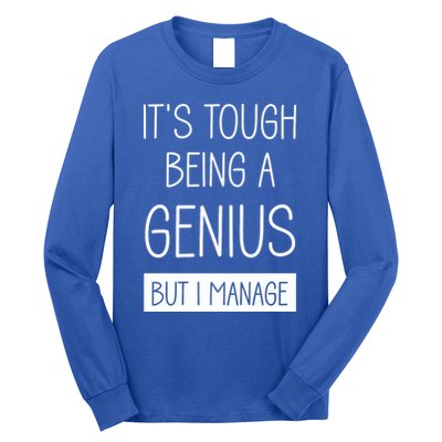Funny ItS Tough Being Genius But I Manage Long Sleeve Shirt