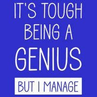 Funny ItS Tough Being Genius But I Manage T-Shirt