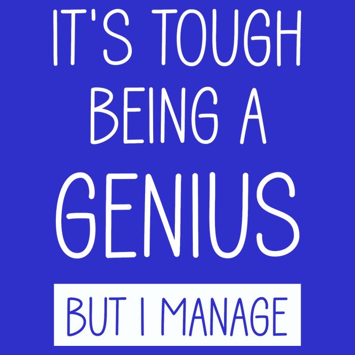 Funny ItS Tough Being Genius But I Manage T-Shirt