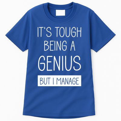Funny ItS Tough Being Genius But I Manage Tall T-Shirt