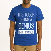 Funny ItS Tough Being Genius But I Manage Tall T-Shirt