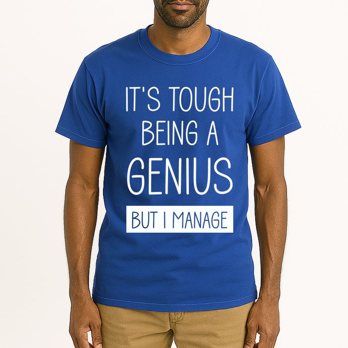 Funny ItS Tough Being Genius But I Manage Tall T-Shirt