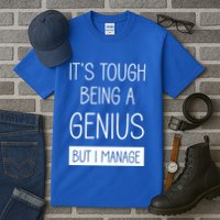 Funny ItS Tough Being Genius But I Manage Tall T-Shirt