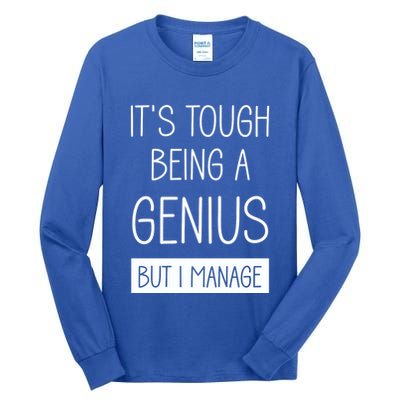 Funny ItS Tough Being Genius But I Manage Tall Long Sleeve T-Shirt