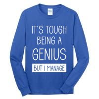 Funny ItS Tough Being Genius But I Manage Tall Long Sleeve T-Shirt