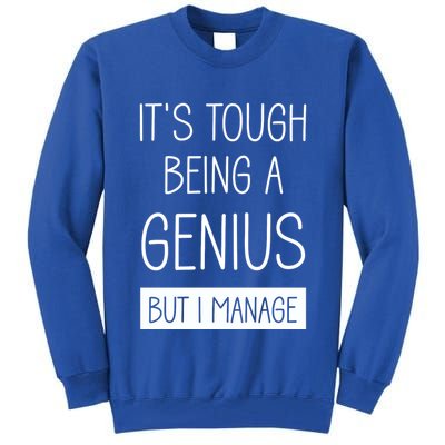 Funny ItS Tough Being Genius But I Manage Tall Sweatshirt