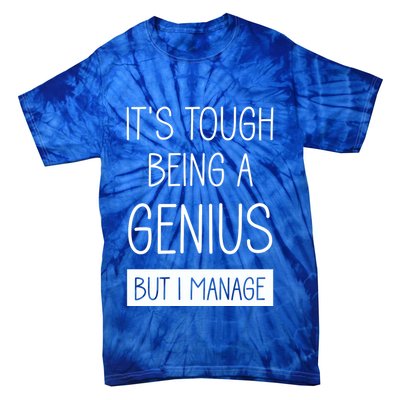 Funny ItS Tough Being Genius But I Manage Tie-Dye T-Shirt