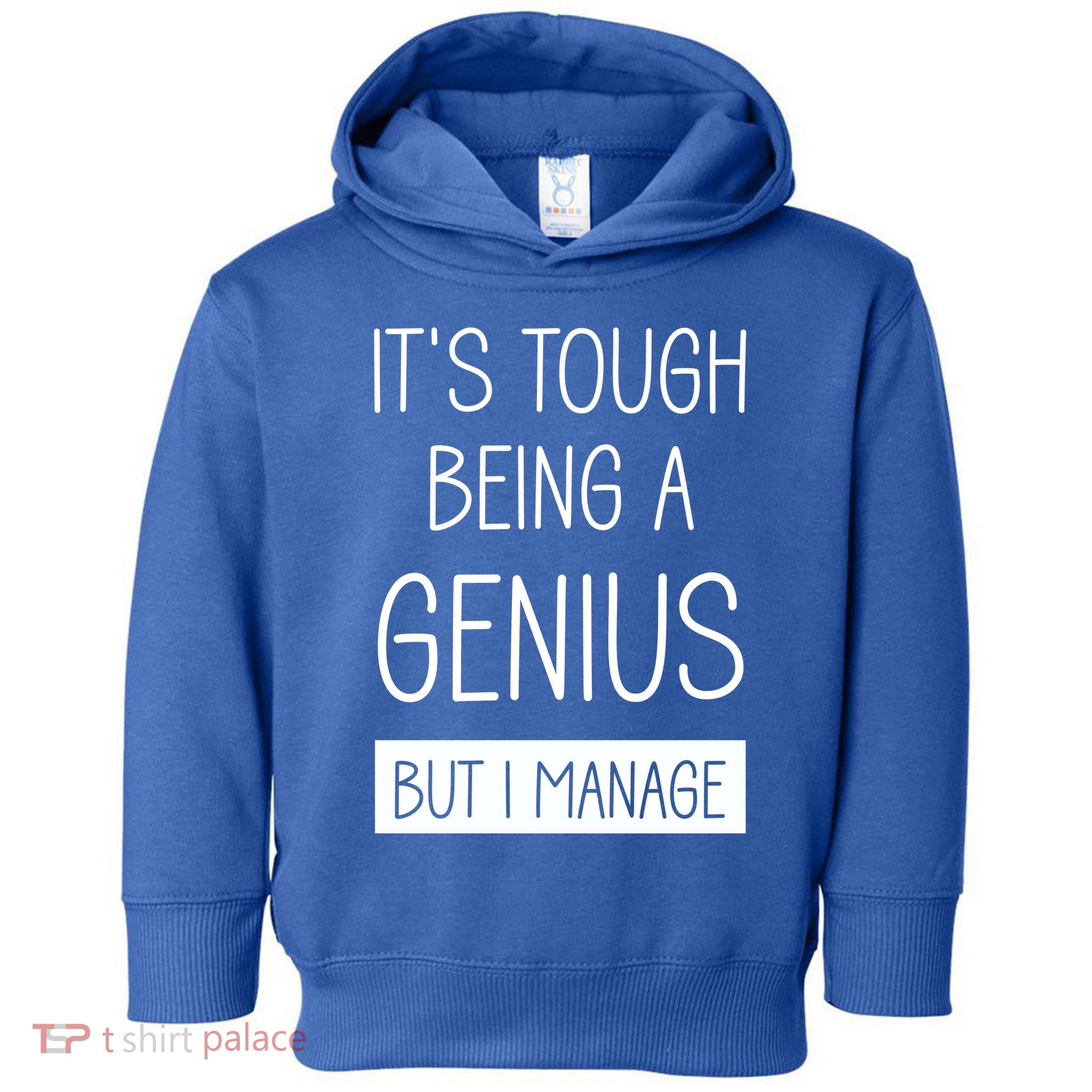 Funny ItS Tough Being Genius But I Manage Toddler Hoodie