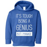 Funny ItS Tough Being Genius But I Manage Toddler Hoodie