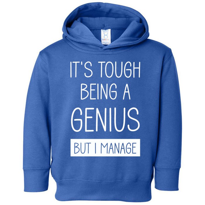 Funny ItS Tough Being Genius But I Manage Toddler Hoodie