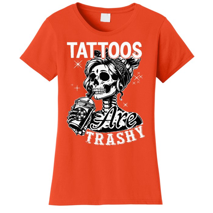 Funny Ink Tattoo Quote Tattoos Are Trashy Women's T-Shirt