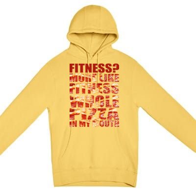 Fitness More Like Fitness Whole Pizza In My Mouth Premium Pullover Hoodie