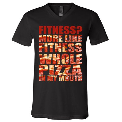 Fitness More Like Fitness Whole Pizza In My Mouth V-Neck T-Shirt