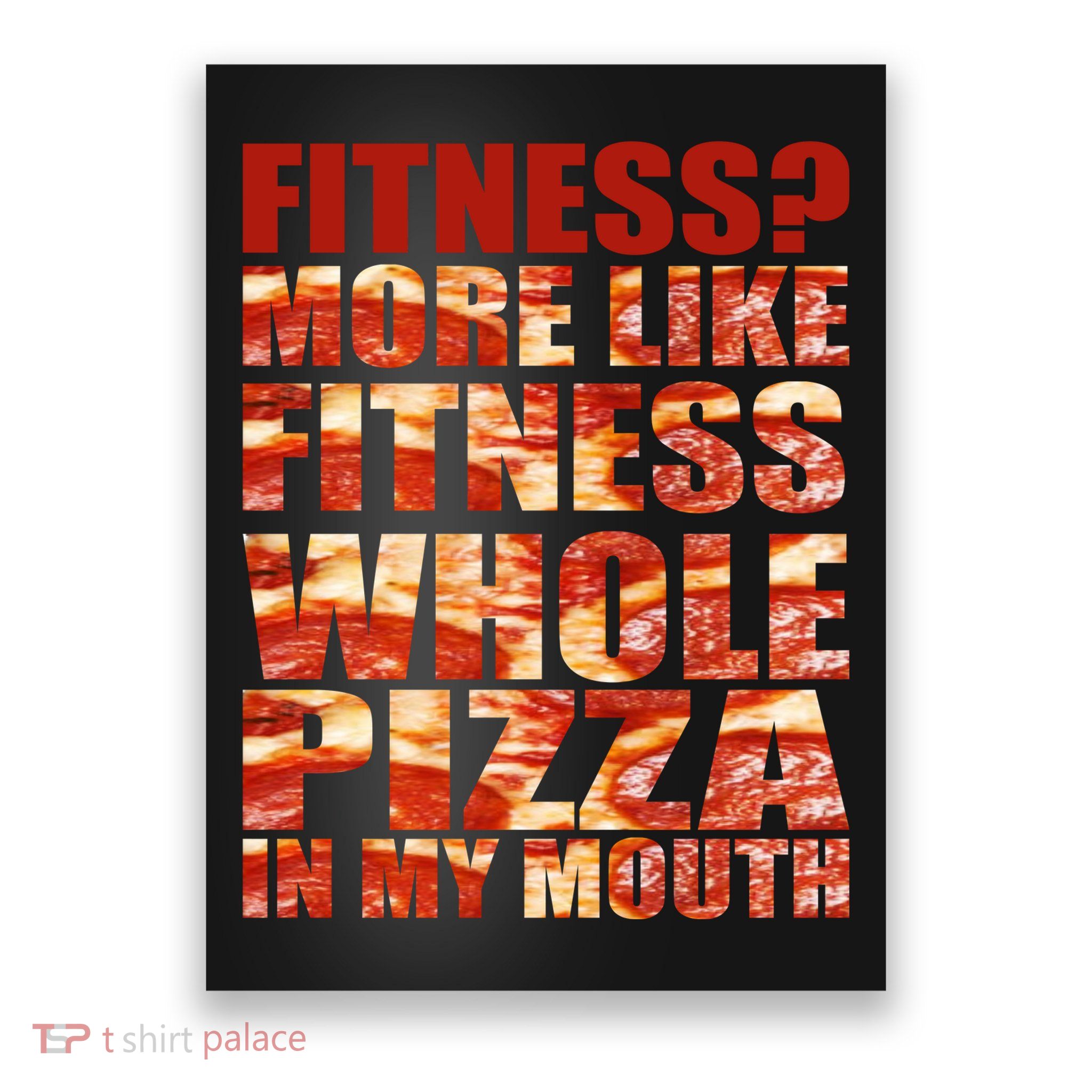 Fitness More Like Fitness Whole Pizza In My Mouth Poster