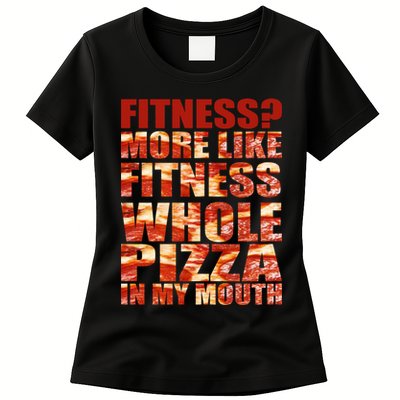 Fitness More Like Fitness Whole Pizza In My Mouth Womens T-Shirt