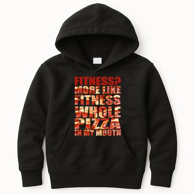 Fitness More Like Fitness Whole Pizza In My Mouth Kids Hoodie