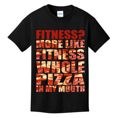 Fitness More Like Fitness Whole Pizza In My Mouth Kids T-Shirt
