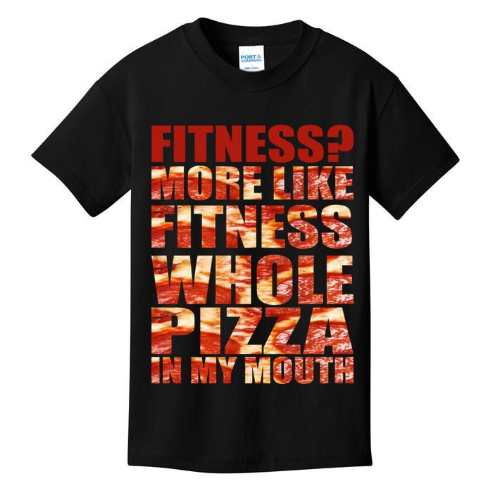 Fitness More Like Fitness Whole Pizza In My Mouth Kids T-Shirt