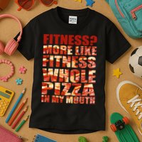 Fitness More Like Fitness Whole Pizza In My Mouth Kids T-Shirt