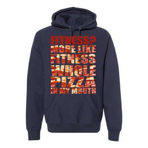 Fitness More Like Fitness Whole Pizza In My Mouth Premium Hoodie