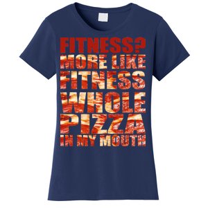 Fitness More Like Fitness Whole Pizza In My Mouth Women's T-Shirt