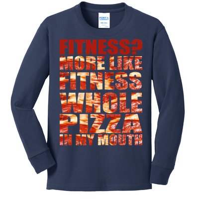 Fitness More Like Fitness Whole Pizza In My Mouth Kids Long Sleeve Shirt