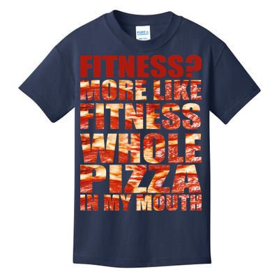 Fitness More Like Fitness Whole Pizza In My Mouth Kids T-Shirt