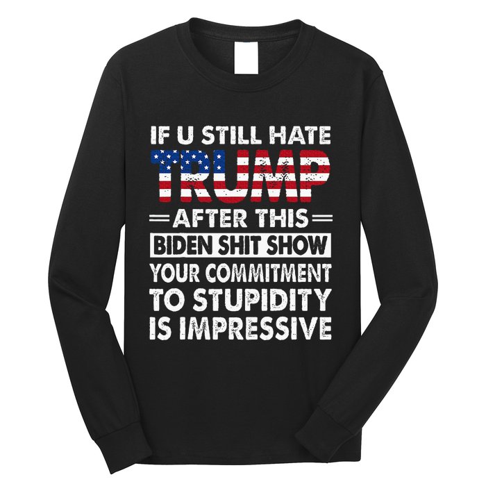 Funny If U Still Hate Trump After This Biden Long Sleeve Shirt