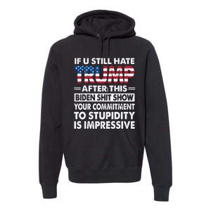 Funny If U Still Hate Trump After This Biden Premium Hoodie