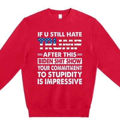 Funny If U Still Hate Trump After This Biden Premium Crewneck Sweatshirt