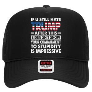 Funny If U Still Hate Trump After This Biden High Crown Mesh Back Trucker Hat