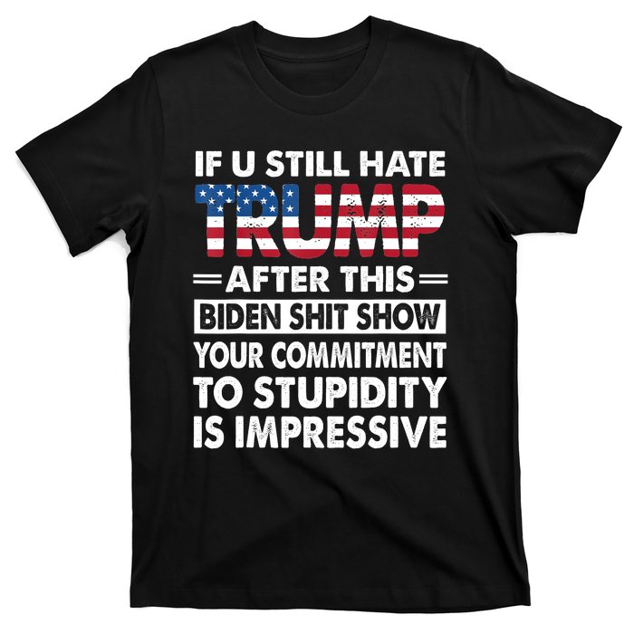 Funny If U Still Hate Trump After This Biden T-Shirt