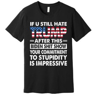 Funny If U Still Hate Trump After This Biden Premium T-Shirt